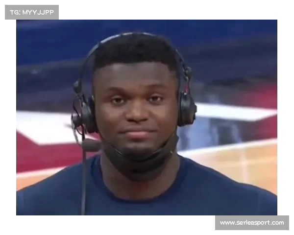 锡安威廉姆森减重25磅后季前赛爆发力惊人